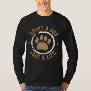Adopt A Dog Save A Life Animal Rights Activist Ani T-Shirt