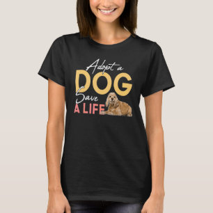 Adopt A Dog Save A Life Rescue Cocker Spaniel T-Shirt