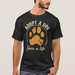 Adopt A Dog Save A Life   Rescue Dog T-Shirt