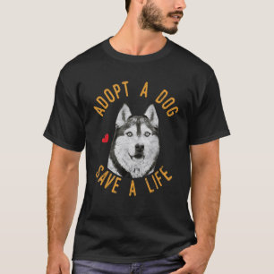 Adopt A Dog Save A Life Rescue Siberian Husky Gift T-Shirt