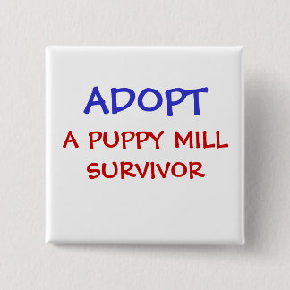 ADOPT, A PUPPY MILL SURVIVOR 15 CM SQUARE BADGE