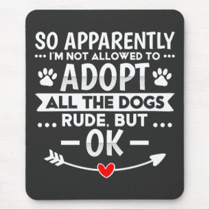 Adopt All The Dogs Sarcastic Funny Mouse Mat
