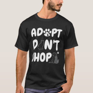 Adopt Don t Shop Animal Rescue For Animal T-Shirt