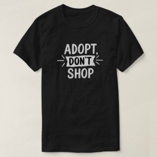 Adopt, Don’t Shop   Rescue Pet Advocacy T-Shirt