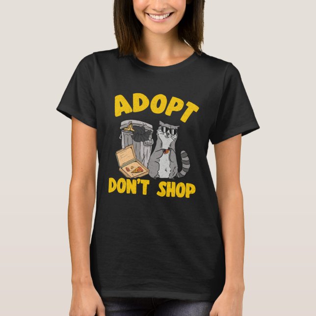 Adopt Don t Shop Trash Garbage Panda Raccoon  3 T-Shirt (Front)