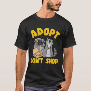Adopt Don t Shop Trash Garbage Panda Raccoon  3 T-Shirt