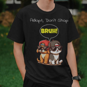 Adopt, Don't Shop, Bruh! Cute, Cool, Funny T-Shirt