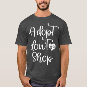 Adopt Dont Shop Dog Cat Rescue Awareness Cute T-Shirt