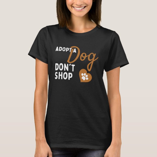 Adopt Don't Shop Dog Rescue Adopt a Dog Animal She T-Shirt (Front)