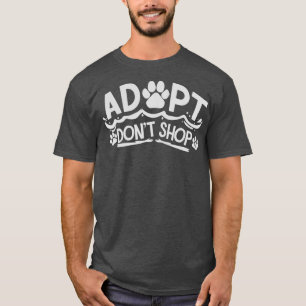 Adopt Dont Shop Dog Rescue Animal Shelter T-Shirt