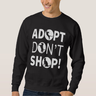 Adopt Don't Shop Save Animals & Animal Rights Anim Sweatshirt