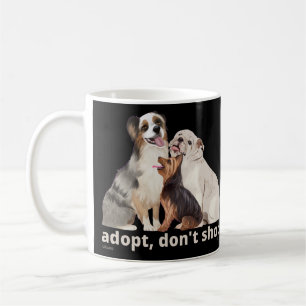 ADOPT DON'T SHOP save the animals rescue dogs      Coffee Mug