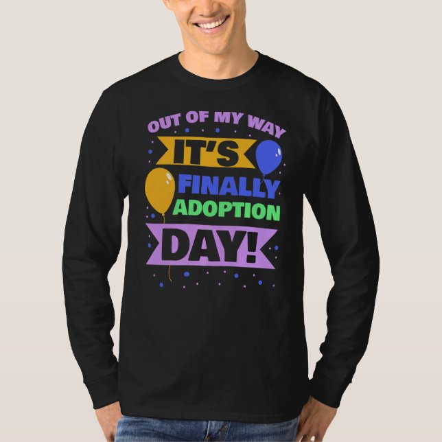 Adopt Gotcha  Out Of My Way It's Finally Adoption  T-Shirt (Front)
