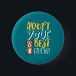 Adopt Your Best Friend Shelter Pet Cute Dog Lover 6 Cm Round Badge<br><div class="desc">Adopt Your Best Friend. Funny and cute animal adoption design to create awareness on adopting a pet from animal shelter instead of shopping for one. Cool inspirational merchandise for animal lover, animal activist and volunteers. Perfect to celebrate National Adopt a Shelter Pet Day and dog lover. Great Christmas gift and...</div>
