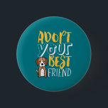Adopt Your Best Friend Shelter Pet Cute Dog Lover 6 Cm Round Badge<br><div class="desc">Adopt Your Best Friend. Funny and cute animal adoption design to create awareness on adopting a pet from animal shelter instead of shopping for one. Cool inspirational merchandise for animal lover, animal activist and volunteers. Perfect to celebrate National Adopt a Shelter Pet Day and dog lover. Great Christmas gift and...</div>