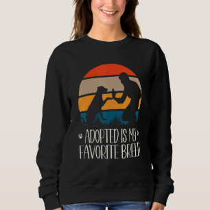 Adopted Is My Favourite Breed Five High For Rescue Sweatshirt