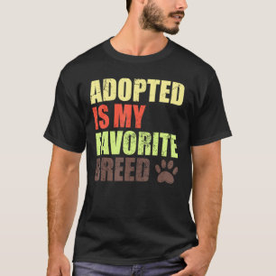 Adopted Is My Favourite Breed - Rescued Is My Favo T-Shirt