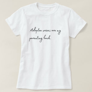 "Adoptee Voices are my Parenting Hack" T-Shirt