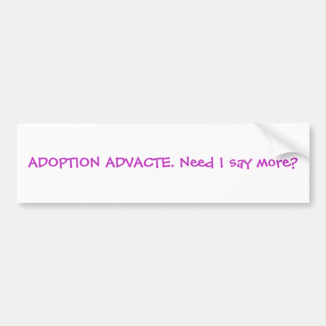 ADOPTION ADVACTE. Need I say more? Bumper Sticker (Front)