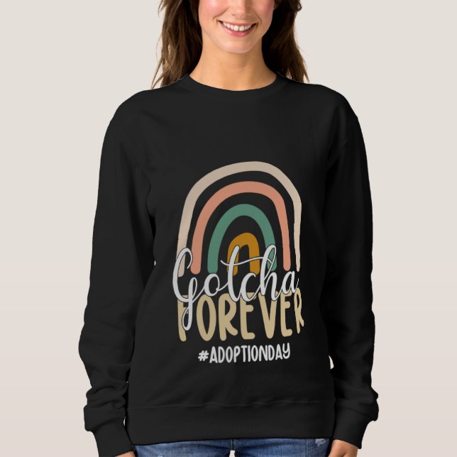 Adoption Day Rainbow Adoptive Moms Gotcha Forever  Sweatshirt (Front)