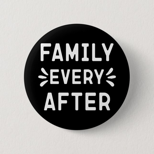 Adoption Gift Family, Family Every After           6 Cm Round Badge (Front)