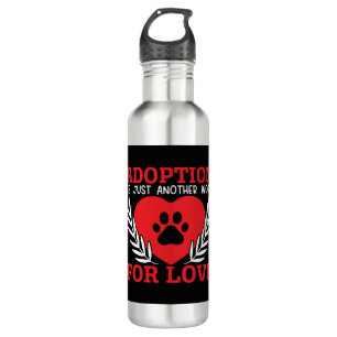 Adoption Is Just Another Word For Love Dog Rescue 710 Ml Water Bottle
