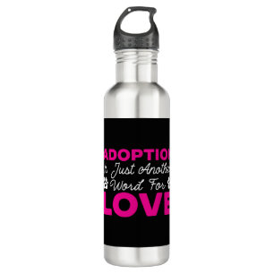 Adoption Is Just Another Word For Love Dog Rescue  710 Ml Water Bottle