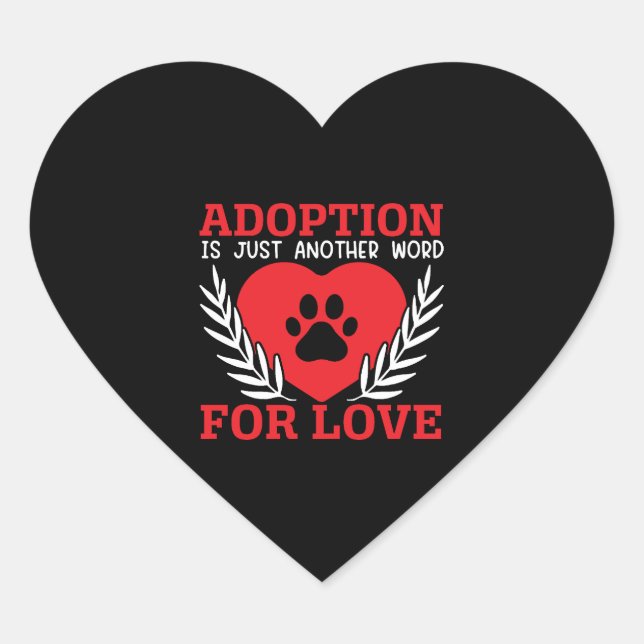 Adoption Is Just Another Word For Love Dog Rescue Heart Sticker (Front)