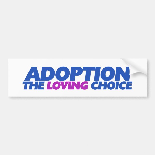 Adoption is the loving choice bumper sticker (Front)
