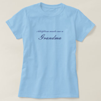 Adoption made me a Grandma T-Shirt