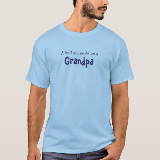 Adoption made me a Grandpa T-Shirt
