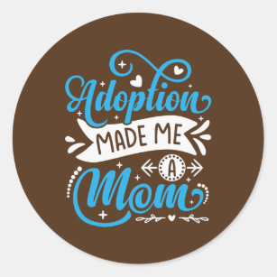 Adoption Made Me A Mom  Classic Round Sticker