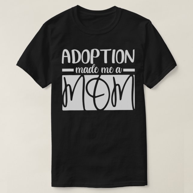 Adoption Made Me A Mum Mothers Day Foster Mum Gotc T-Shirt (Design Front)