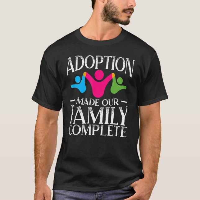 Adoption Made Our Family Complete Gotcha Day Foste T-Shirt (Front)