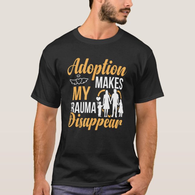 Adoption Makes Trauma Disappear   Adopted Kids Gra T-Shirt (Front)