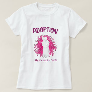 Adoption My Favourite Yes yes Adoptive Mum T-Shirt