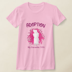 Adoption My Favourite Yes yes Adoptive Mum T-Shirt