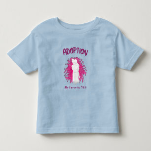 Adoption My Favourite Yes yes Adoptive Mum Toddler T-Shirt
