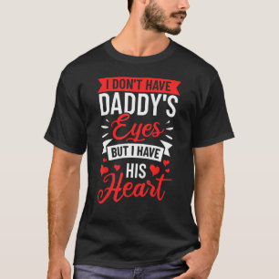Adoption Quote I Dont Have Daddys Eyes But I Have  T-Shirt