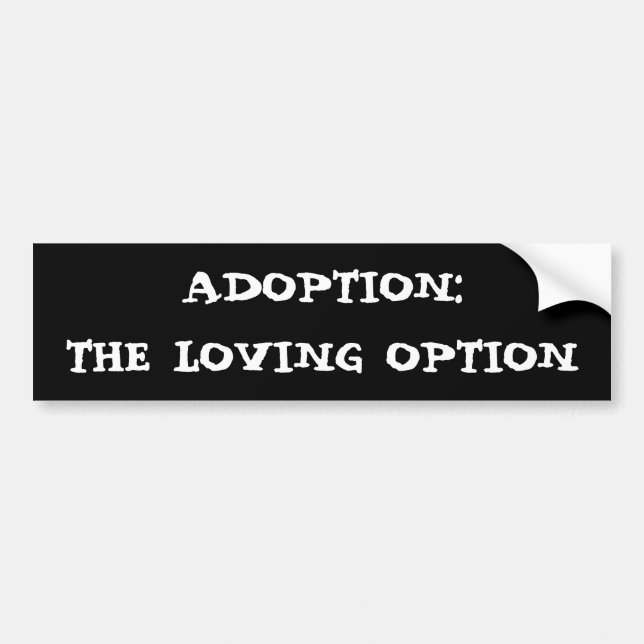 ADOPTION:THE LOVING OPTION BUMPER STICKER (Front)