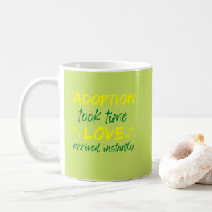 Adoption Took Time Love Arrived Instantly  Coffee Mug
