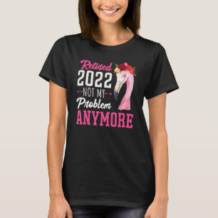 Adorable 2022 Retirement Pink Flamingo Not My Prob T-Shirt