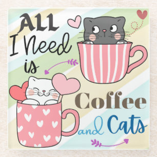 Adorable All I Need is Coffee and Cats Themed Glass Coaster