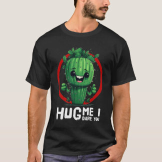 Adorable Cactus T-Shirt: Hug Me, I Dare You! T-Shirt