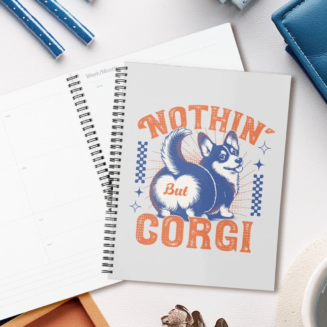 Adorable Corgi Butt with 'Nothing But Corgi' Quote Planner (This design features a playful retro corgi graphic with its adorable butt as the main focal point!)