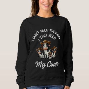 Adorable Cow Design, I Just Need My Cows, Farm Ani Sweatshirt