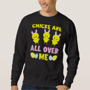 Adorable Happy Easter Chicks Are All Over Me Sweatshirt