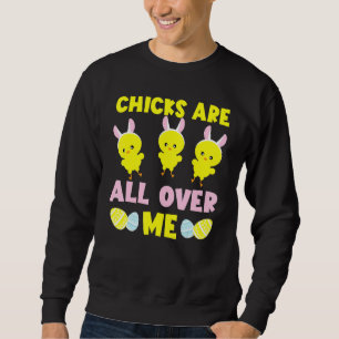 Adorable Happy Easter Chicks Are All Over Me Sweatshirt