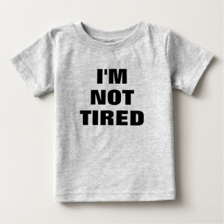 Adorable I'M NOT TIRED Baby T-Shirt