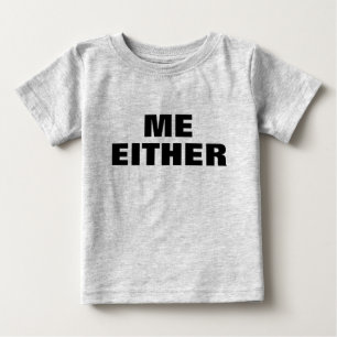 Adorable ME EITHER TODDLER Baby T-Shirt